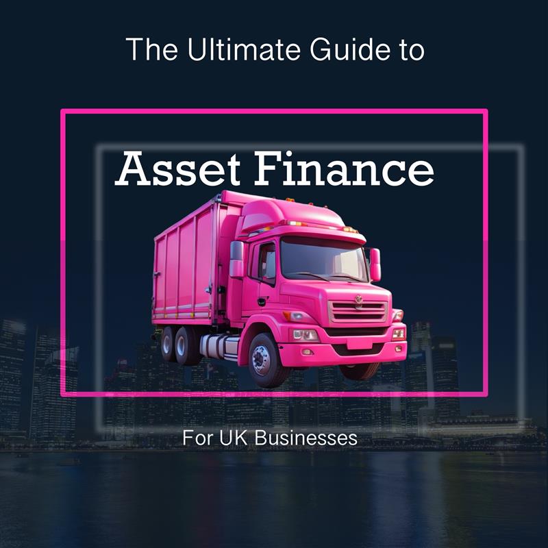 The Ultimate Guide to Asset Finance for UK Businesses